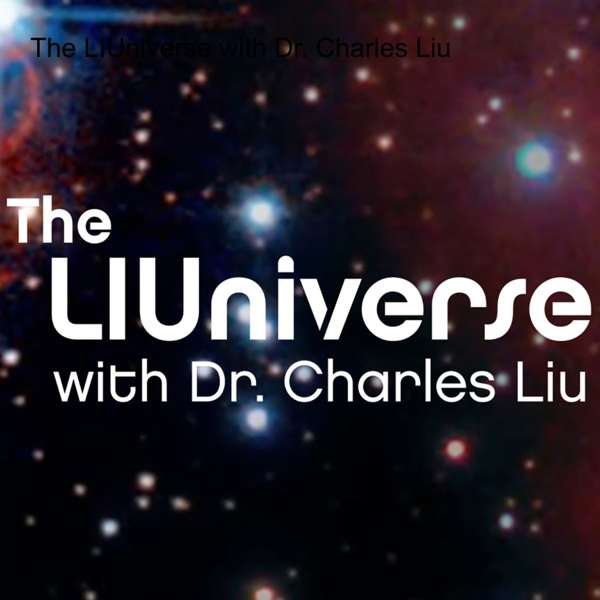The LIUniverse with Dr. Charles Liu – theliuniverse