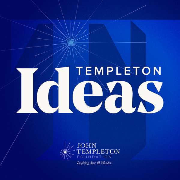 Templeton Ideas Podcast – John Templeton Foundation