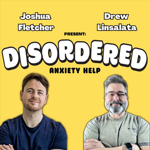 Disordered: Anxiety Help – Josh Fletcher and Drew Linsalata