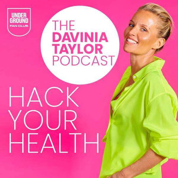The Davinia Taylor Podcast- Hack Your Health – Underground Fan Club