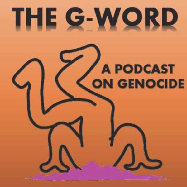 The G-Word: A Podcast on Genocide – Clemence Pinaud, Shilla Kim