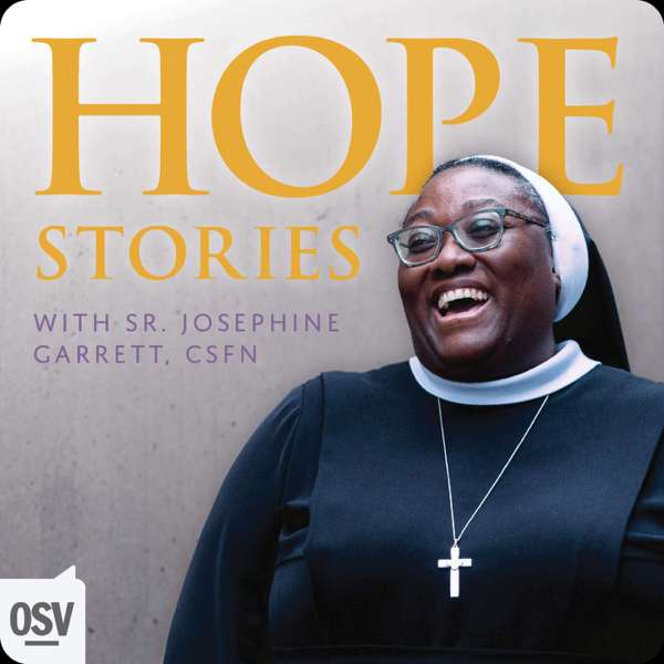 Hope Stories with Sr. Josephine Garrett, CSFN – OSV Podcasts