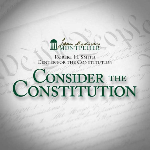 Consider the Constitution – The Robert H. Smith Center for the Constitution