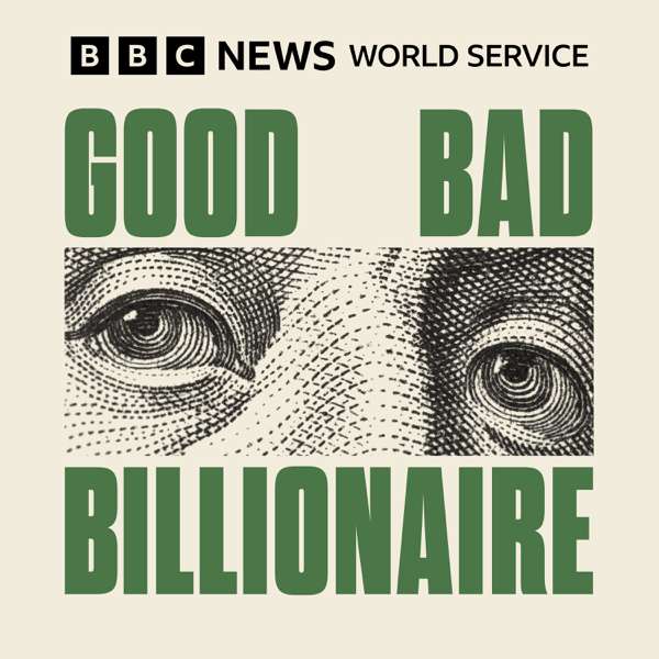 Good Bad Billionaire – BBC World Service