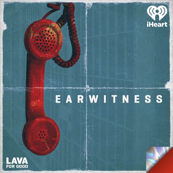 Earwitness – Lava for Good Podcasts