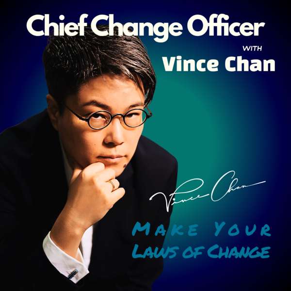 Chief Change Officer – Vince Chan