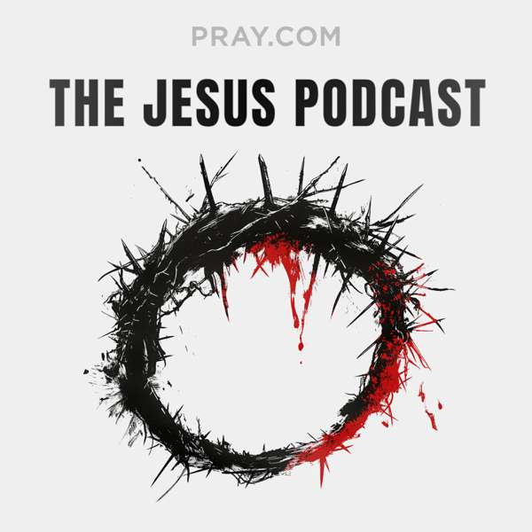 The Jesus Podcast – Pray.com