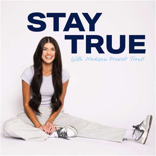 Stay True with Madison Prewett Troutt – Madison Prewett Troutt