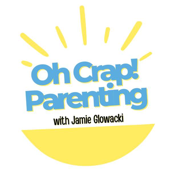 Oh Crap Parenting with Jamie Glowacki