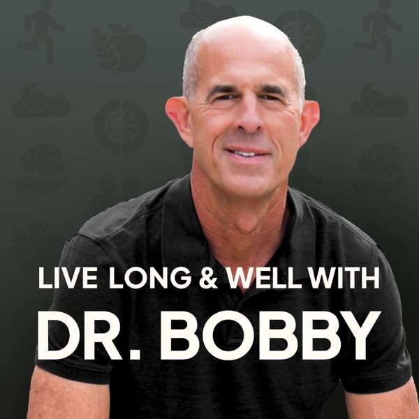 Live Long and Well with Dr. Bobby – Dr. Bobby Dubois