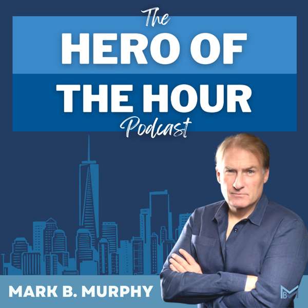 Hero Of The Hour – Mark B. Murphy