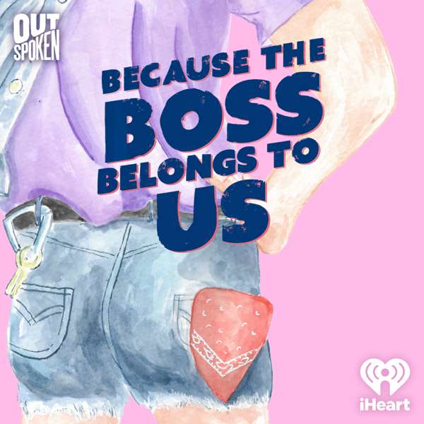 Because the Boss Belongs to Us – iHeartPodcasts