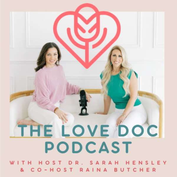 The Love Doc Podcast – Dr. Sarah Hensley