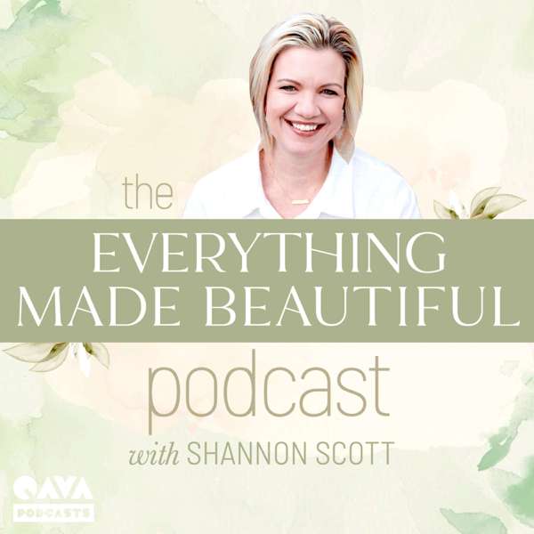 Everything Made Beautiful with Shannon Scott – Shannon Scott