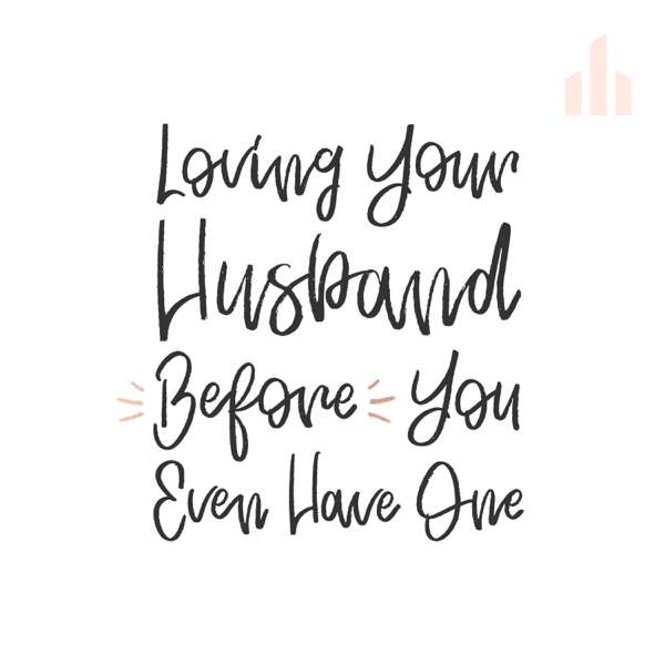 Loving Your Husband Before You Even Have One