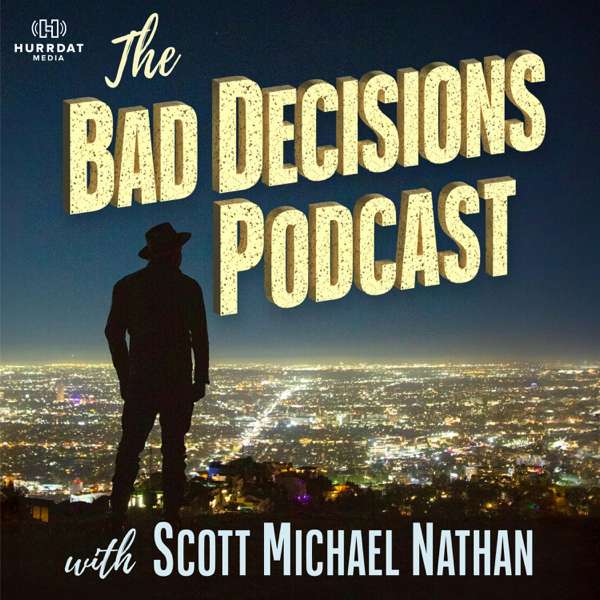 The Bad Decisions Podcast with Scott Nathan – Hurrdat Media