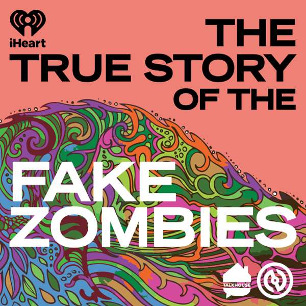 The True Story of the Fake Zombies – iHeartPodcasts