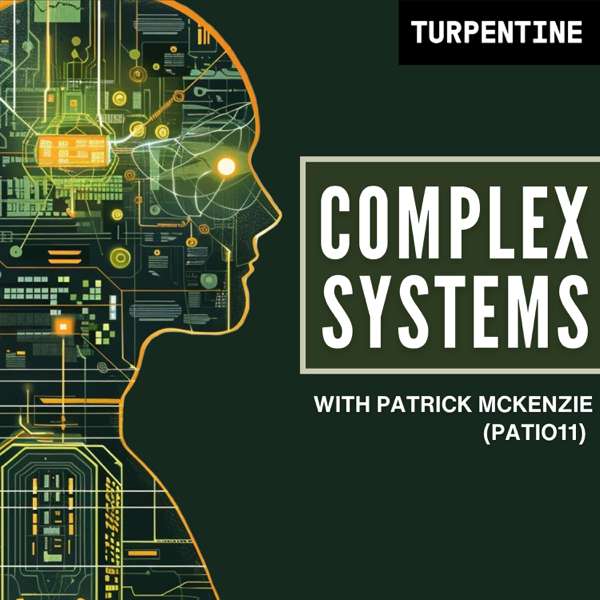 Complex Systems with Patrick McKenzie (patio11)