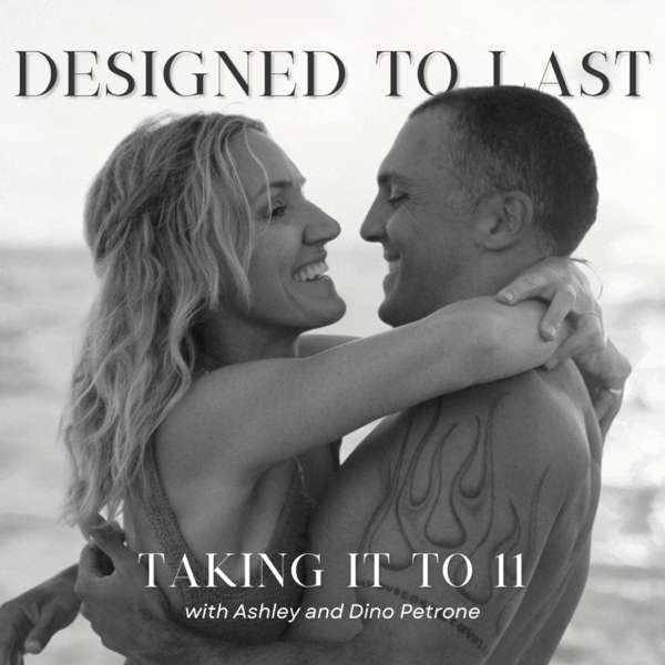 Designed to Last: Taking it to 11 – Ashley and Dino Petrone