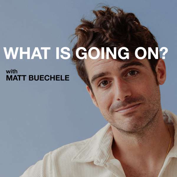 WHAT IS GOING ON? with Matt Buechele