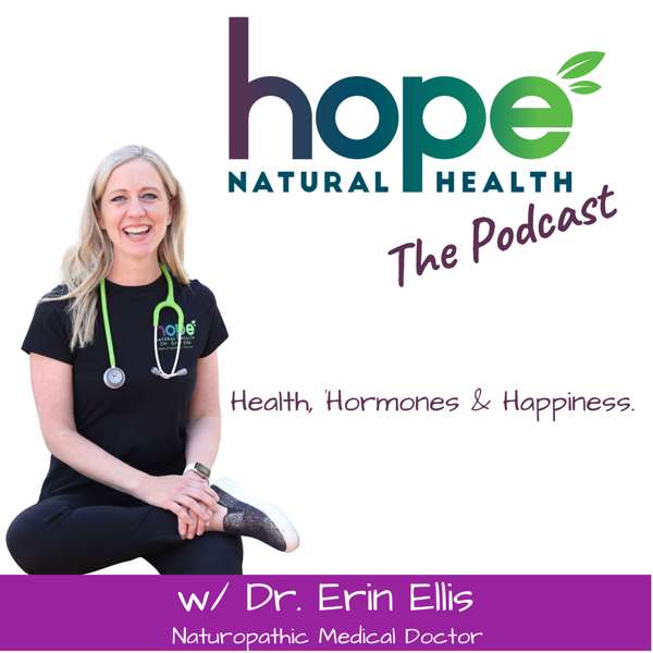 Hope Natural Health Podcast – Dr. Erin Ellis
