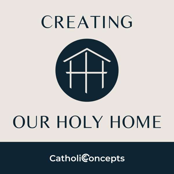 Creating Our Holy Home – Catholic Concepts
