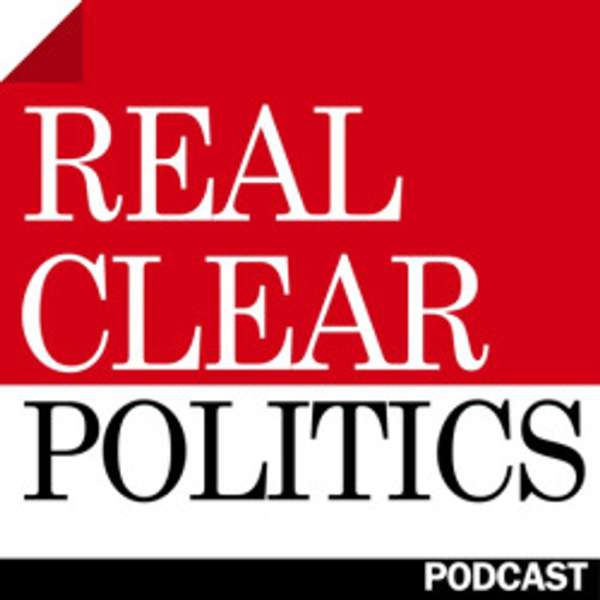 RealClearPolitics Podcast – RealClearPolitics, Carl Cannon, Tom Bevan