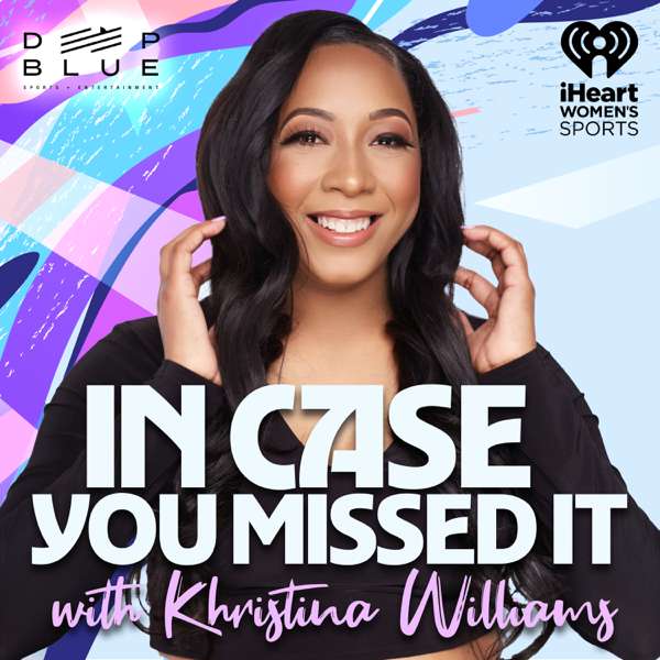 In Case You Missed It with Khristina Williams – iHeartPodcasts