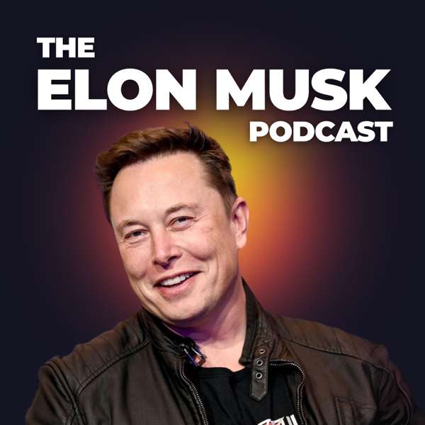 The Elon Musk Podcast – The Elon Musk Podcast