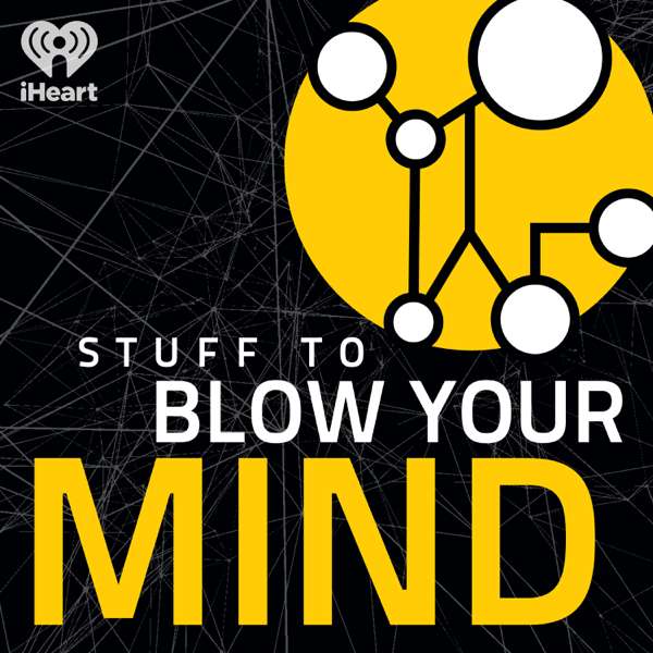 Stuff To Blow Your Mind – iHeartPodcasts