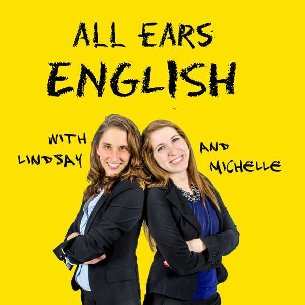 All Ears English Podcast – Lindsay McMahon and Michelle Kaplan