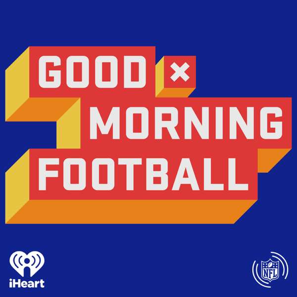 NFL: Good Morning Football – iHeartPodcasts and NFL