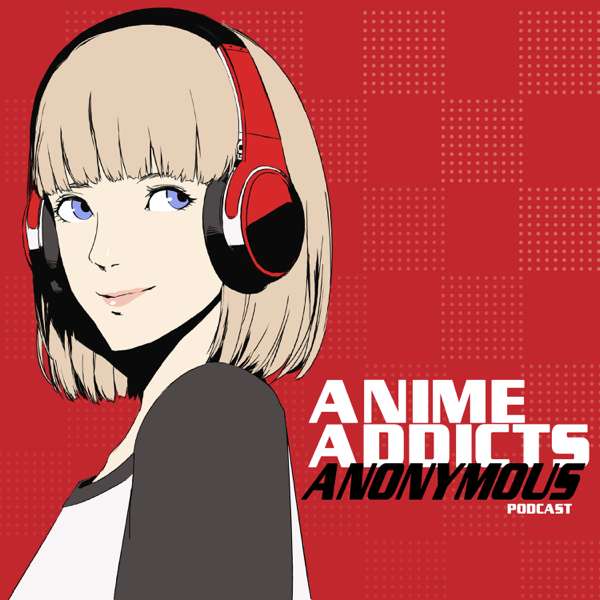 Anime Addicts Anonymous – The Anime Addicts