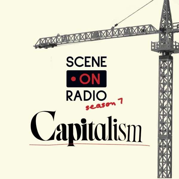 Scene on Radio: Capitalism – Kenan Insitute for Ethics at Duke University