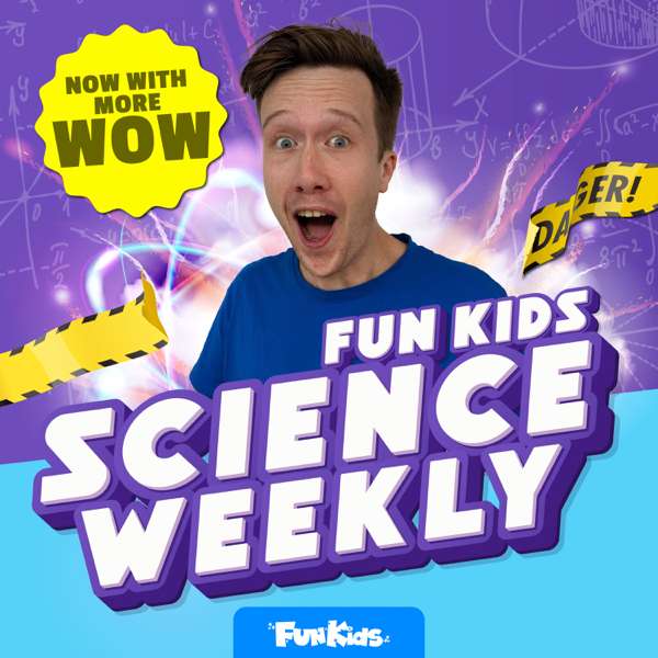Fun Kids Science Weekly – Fun Kids