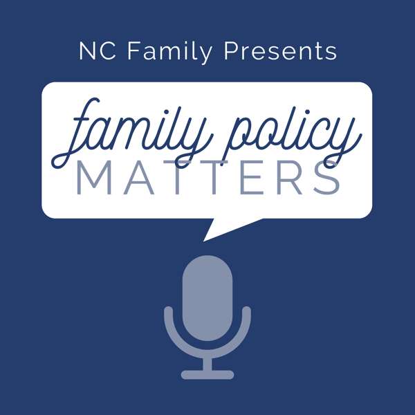 NC Family’s Family Policy Matters – North Carolina Family Policy Council Weekly Podcast