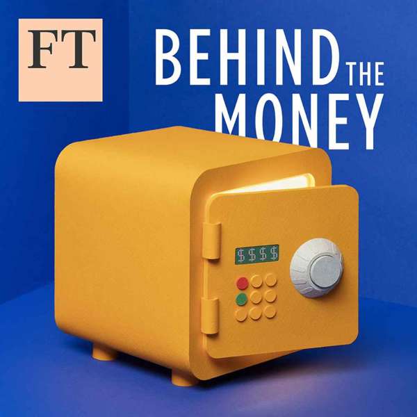 Behind the Money – Financial Times