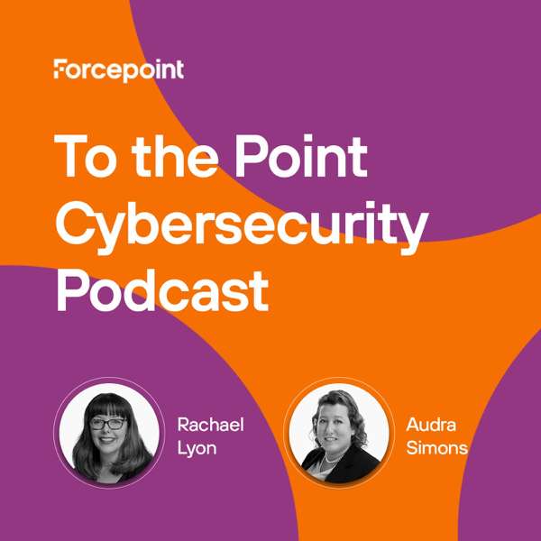 To The Point – Cybersecurity – Forcepoint | Global Cybersecurity Leader | Security. Simplified.