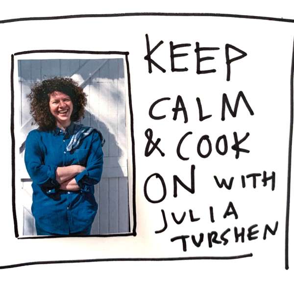 Keep Calm and Cook On with Julia Turshen – Julia Turshen