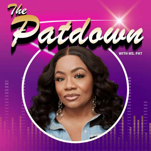 The Patdown with Ms. Pat – Ms. Pat