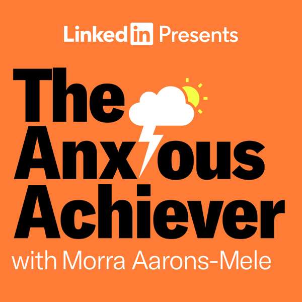 The Anxious Achiever – Morra Aarons-Mele