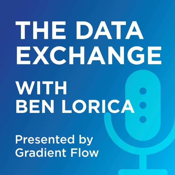 The Data Exchange with Ben Lorica – Ben Lorica