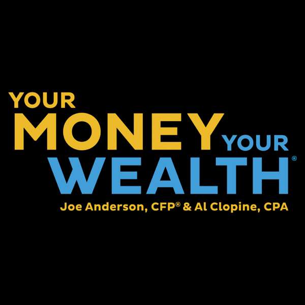 Your Money, Your Wealth – Joe Anderson, CFP® & Alan Clopine, CPA of Pure Financial Advisors