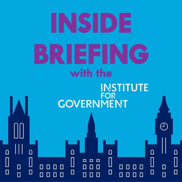 INSIDE BRIEFING with Institute for Government – Institute for Government