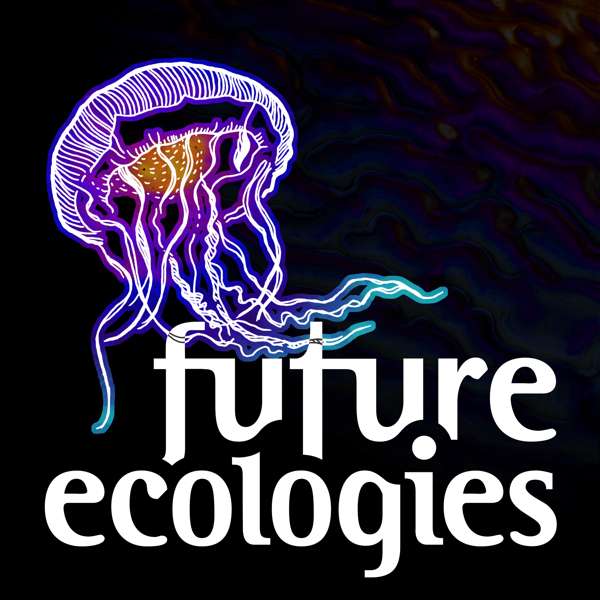 Future Ecologies – Future Ecologies