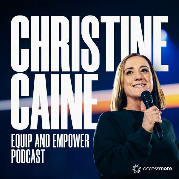 The Christine Caine Equip & Empower Podcast – AccessMore