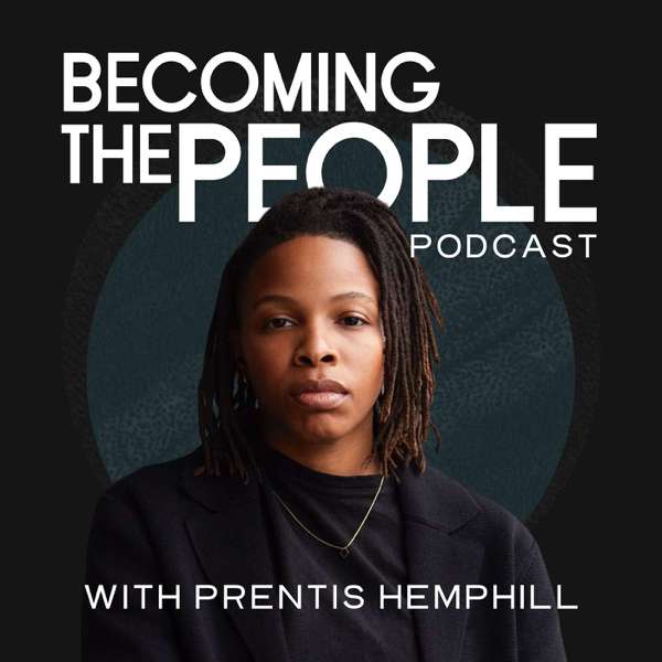 Becoming the People Podcast with Prentis Hemphill – Prentis Hemphill