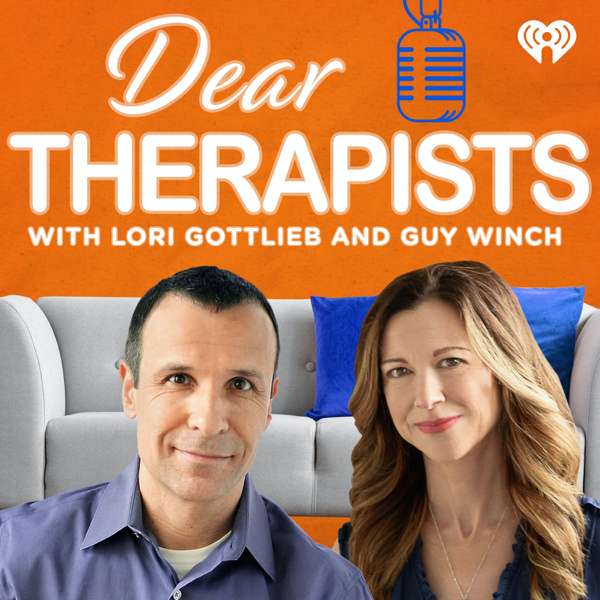 Dear Therapists with Lori Gottlieb and Guy Winch – iHeartPodcasts
