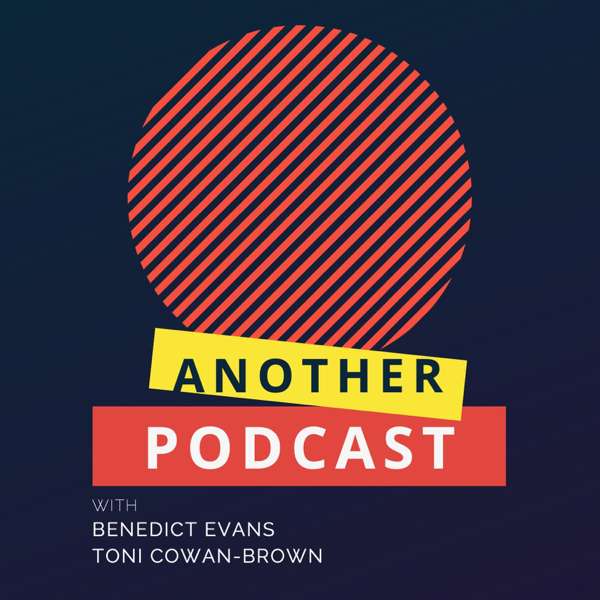 Another Podcast – Benedict Evans, Toni Cowan-Brown