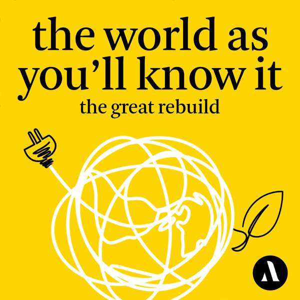 The World as You’ll Know It: The Great Rebuild